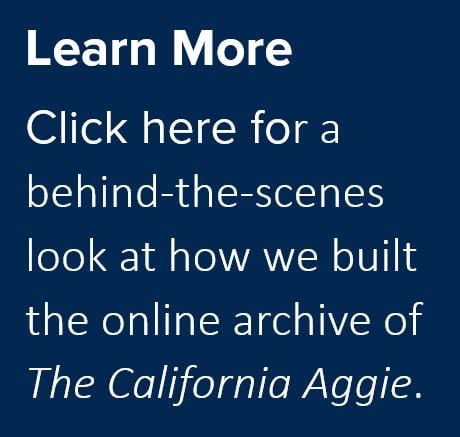 Learn More: Click for a behind-the-scenes look at how we built the online archive of The California Aggie.