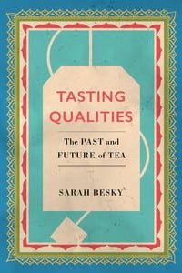 Tasting Qualities the Past and Future of Tea