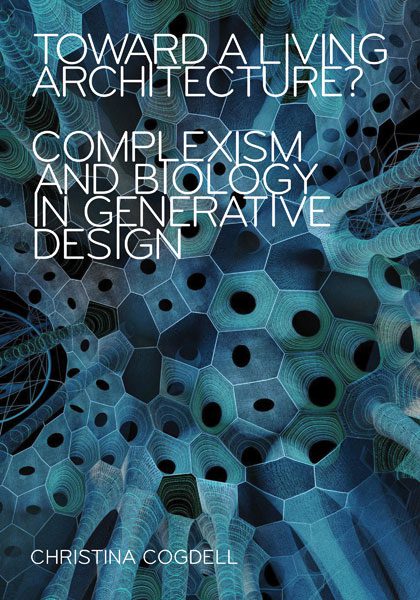 Toward a Living Architecture? Complexism and Biology in Generative Design