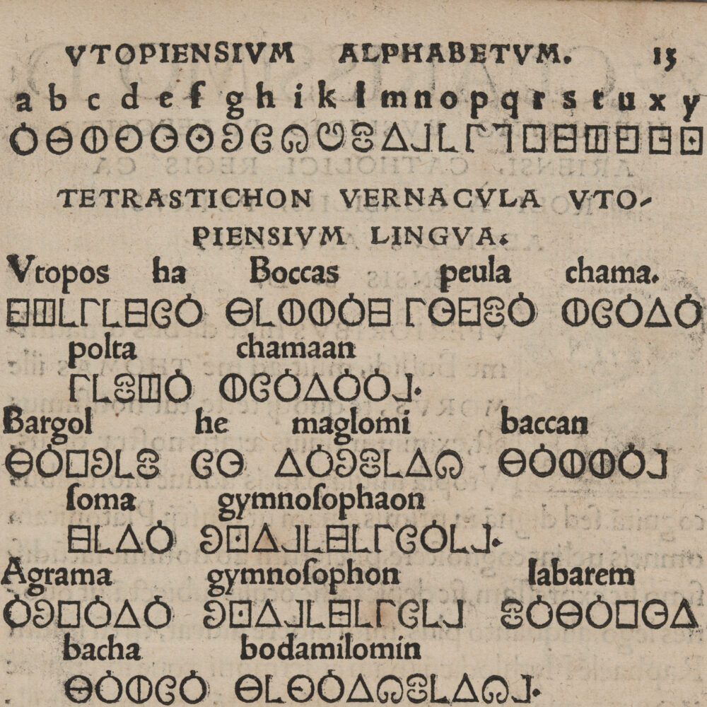 A small sample of a created language from Thomas More’s Utopia. It is unclear whether the language is representative of earnest or satirical sentiment. Utopia was originally composed in Latin, and the idealized Utopian language shares more similarities with that language than with English.