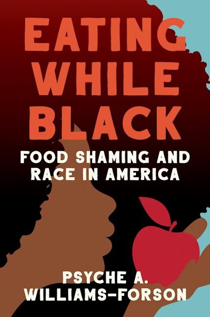 Book cover of Eating While Black: Food Shaming and Race in America. A graphic illustration of a black person holding a red apple to their mouth.