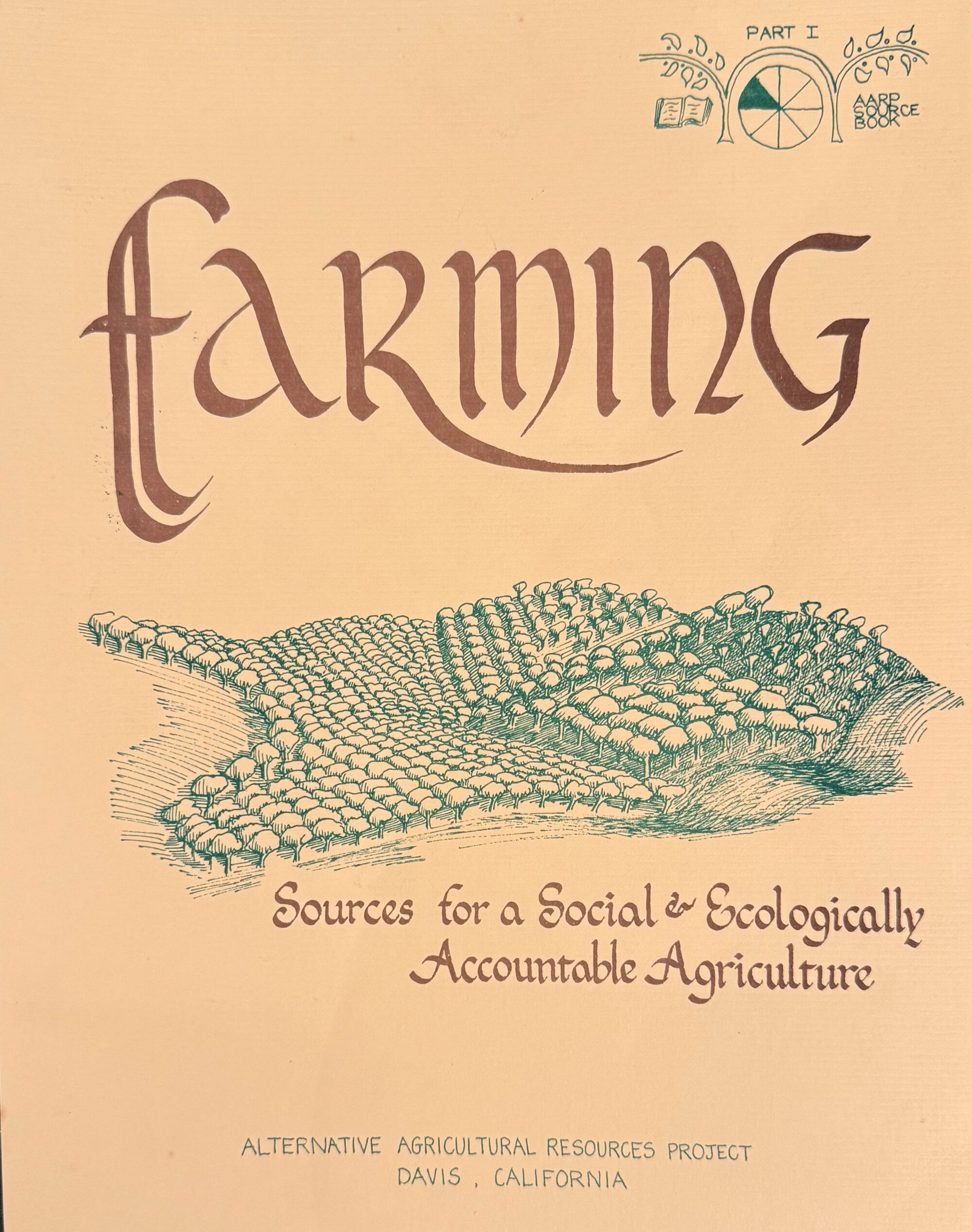 Beige pamphlet cover with the title "farming" in brown calligraphy at the top. A green pen-and-ink illustration of agricultural fields and orchards is in the center of the page. A subheading in brown script below the image reads "Sources for a Social & Ecologically Accountable Agriculture". Small print at the bottom reads "Alternative Agricultural Resources Project, Davis, California" in a green sans-serif font.