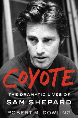 cover of Coyote: The Dramatic Lives of Sam Shepard