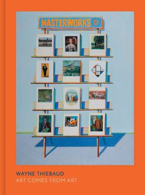 Cover of Wayne Thiebaud: Art Comes from Art